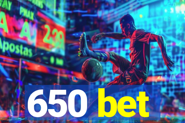 650 bet